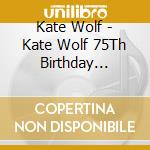 Kate Wolf - Kate Wolf 75Th Birthday Concert (32 Cd) cd