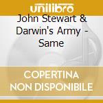 John Stewart & Darwin's Army - Same cd musicale di STEART JOHN