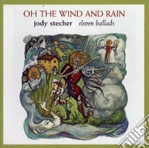 Jody Stecher - Oh The Wind And Rain cd musicale di Stecher Jody