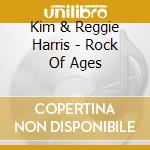 Kim & Reggie Harris - Rock Of Ages cd musicale di Kim & Reggie Harris