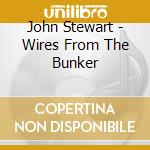 John Stewart - Wires From The Bunker cd