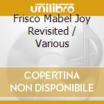 Frisco Mabel Joy Revisited / Various cd musicale
