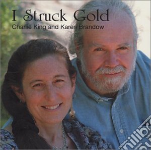 Charlie King & Karen Brandow - I Struck Gold cd musicale di Charlie king & karen brandow
