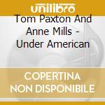Tom Paxton And Anne Mills - Under American cd