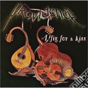 Providence - A Fig For A Kiss cd musicale di Providence