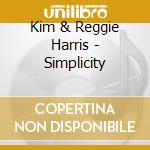 Kim & Reggie Harris - Simplicity cd musicale di Kim & Reggie Harris