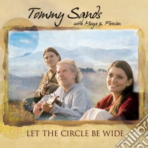 Tommy Sands With Moya & Fionan - Let The Circle Be Wide cd musicale di Tommy sands with moy