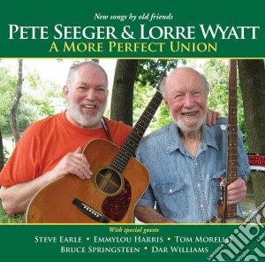 Pete Seeger / Lorre Wyatt - A More Perfect Union cd musicale di Pete seeger & lorre