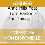 Anne Hills Feat Tom Paxton - The Things I Notice Now cd