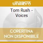 Tom Rush - Voices cd musicale di Tom Rush