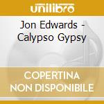 Jon Edwards - Calypso Gypsy cd musicale di Jon Edwards