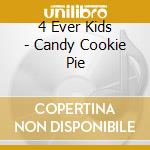 4 Ever Kids - Candy Cookie Pie cd