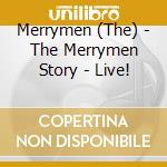 Merrymen (The) - The Merrymen Story - Live! cd musicale di Merrymen (The)