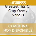 Greatest Hits Of Crop Over / Various cd