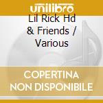 Lil Rick Hd & Friends / Various cd musicale di Various Artists