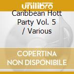 Caribbean Hott Party Vol. 5 / Various cd