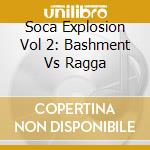 Soca Explosion Vol 2: Bashment Vs Ragga cd