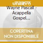 Wayne Pascall - Acappella Gospel (Reloaded) 2 cd musicale di Wayne Pascall