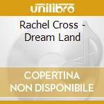 Rachel Cross - Dream Land cd
