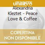 Alexandria Kleztet - Peace Love & Coffee cd