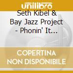 Seth Kibel & Bay Jazz Project - Phonin' It In With Seth Kibel And Bay Jazz Project cd