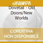Dovetail - Old Doors/New Worlds cd