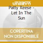 Patty Reese - Let In The Sun cd musicale di Patty Reese