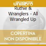 Ruthie & Wranglers - All Wrangled Up cd