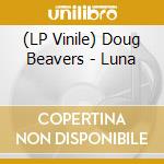 (LP Vinile) Doug Beavers - Luna vinile