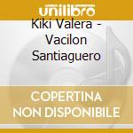 Kiki Valera - Vacilon Santiaguero cd