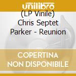 (LP Vinile) Chris Septet Parker - Reunion vinile