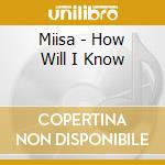 Miisa - How Will I Know cd