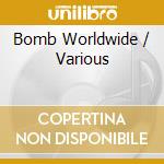 Bomb Worldwide / Various cd