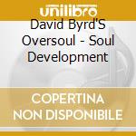 David Byrd'S Oversoul - Soul Development cd musicale di David Byrd'S Oversoul