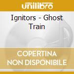 Ignitors - Ghost Train cd musicale di Ignitors