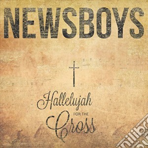 Newsboys - Hallelujah For The Cross cd musicale di Newsboys