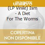 (LP Vinile) Ism - A Diet For The Worms vinile