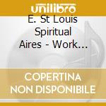 E. St Louis Spiritual Aires - Work On Me cd