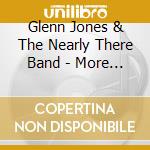Glenn Jones & The Nearly There Band - More Songs About Girls And Beer cd musicale di Glenn Jones & The Nearly There Band