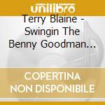 Terry Blaine - Swingin The Benny Goodman Songbook cd musicale di Terry Blaine