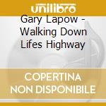 Gary Lapow - Walking Down Lifes Highway cd
