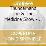 Thunderhand Joe & The Medicine Show - Thunderhand Joe & The Medicine Show cd