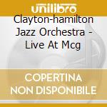 Clayton-hamilton Jazz Orchestra - Live At Mcg cd musicale di Clayton