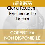 Gloria Reuben - Perchance To Dream cd musicale di Gloria Reuben