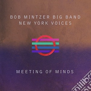 New York Voices & Mintzer Bob Big Band - Meeting Of Minds cd musicale di New York Voices & Mintzer Bob Big Band