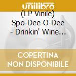 (LP Vinile) Spo-Dee-O-Dee - Drinkin' Wine (7') vinile