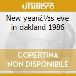 New yearï¿½s eve in oakland 1986 cd musicale di Grateful Dead