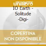 IO Earth - Solitude -Digi- cd