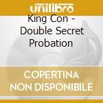 King Con - Double Secret Probation cd musicale di King Con