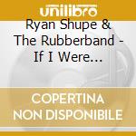Ryan Shupe & The Rubberband - If I Were A Bird cd
